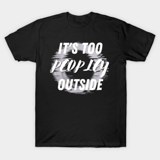 It's Too Peopley Outside T-Shirt